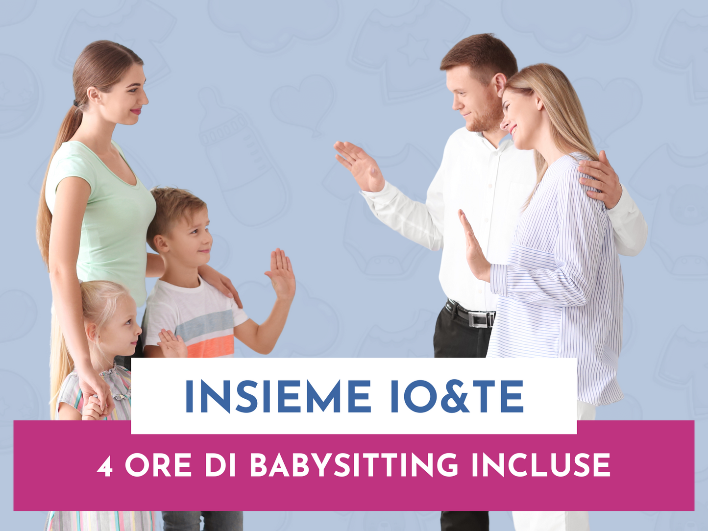 Insieme Io & Te - 4 ore di babysitter certificata incluse